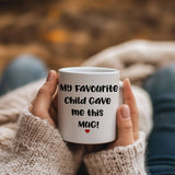 My Favorite Child Gave me this Mug