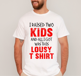 Father wearing a white t shirt with a printed message “ I raised two kids and all I got was this lousy shirt”