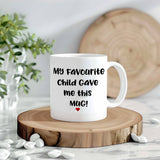 My Favorite Child Gave me this Mug