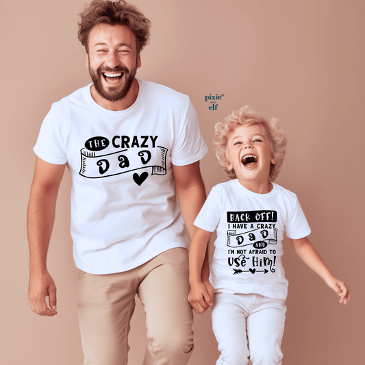 I have a Crazy Dad and the Crazy Dad matching shirts