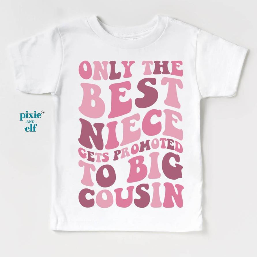 Only the Best Niece Gets Promoted to Big Cousin shirt in white