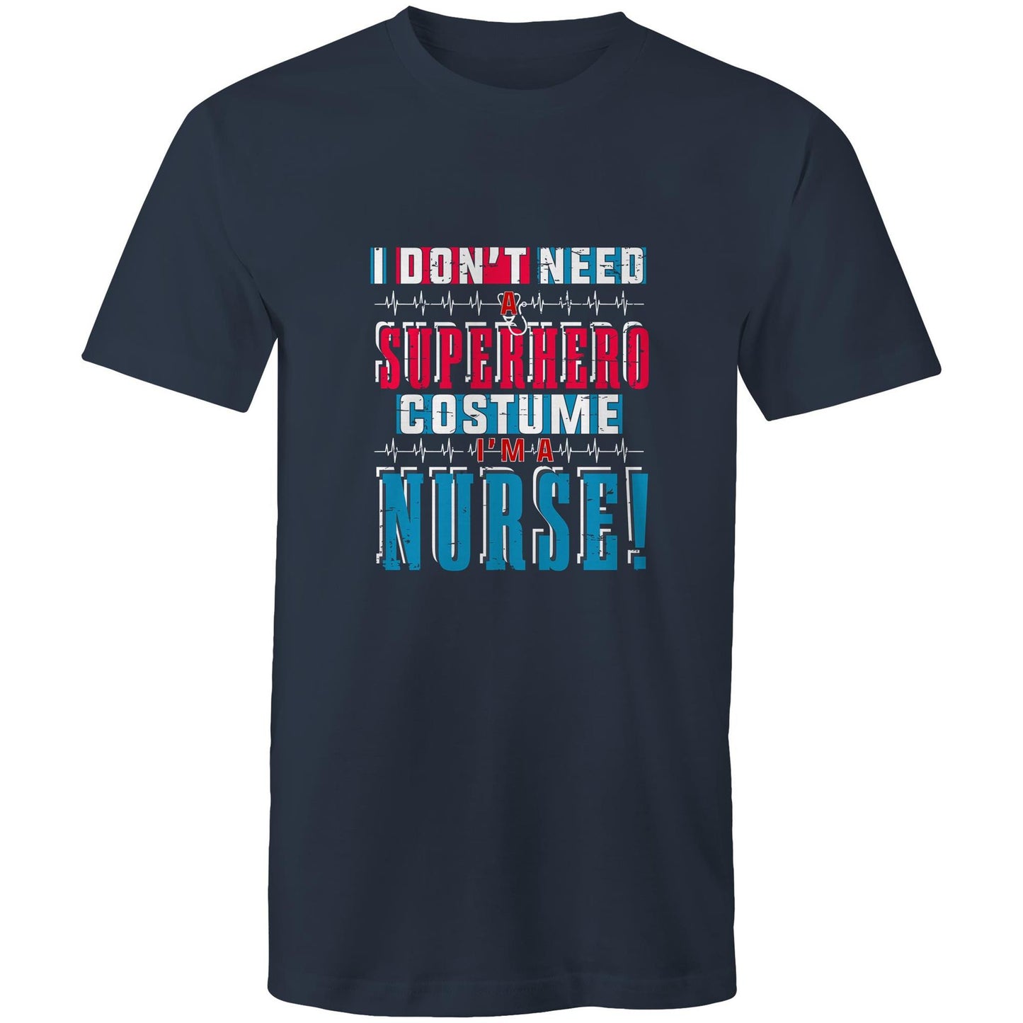 I Don’t Need a Superhero Nurse Mens T-Shirt