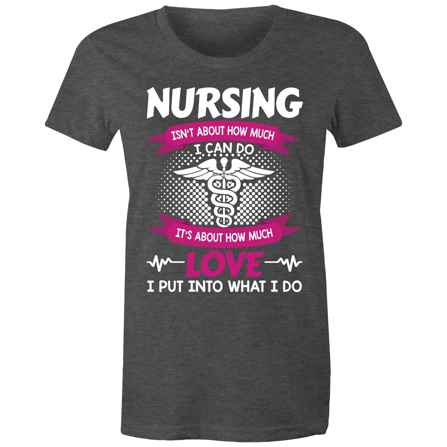 Love what I do Nursing Women's Maple Tee