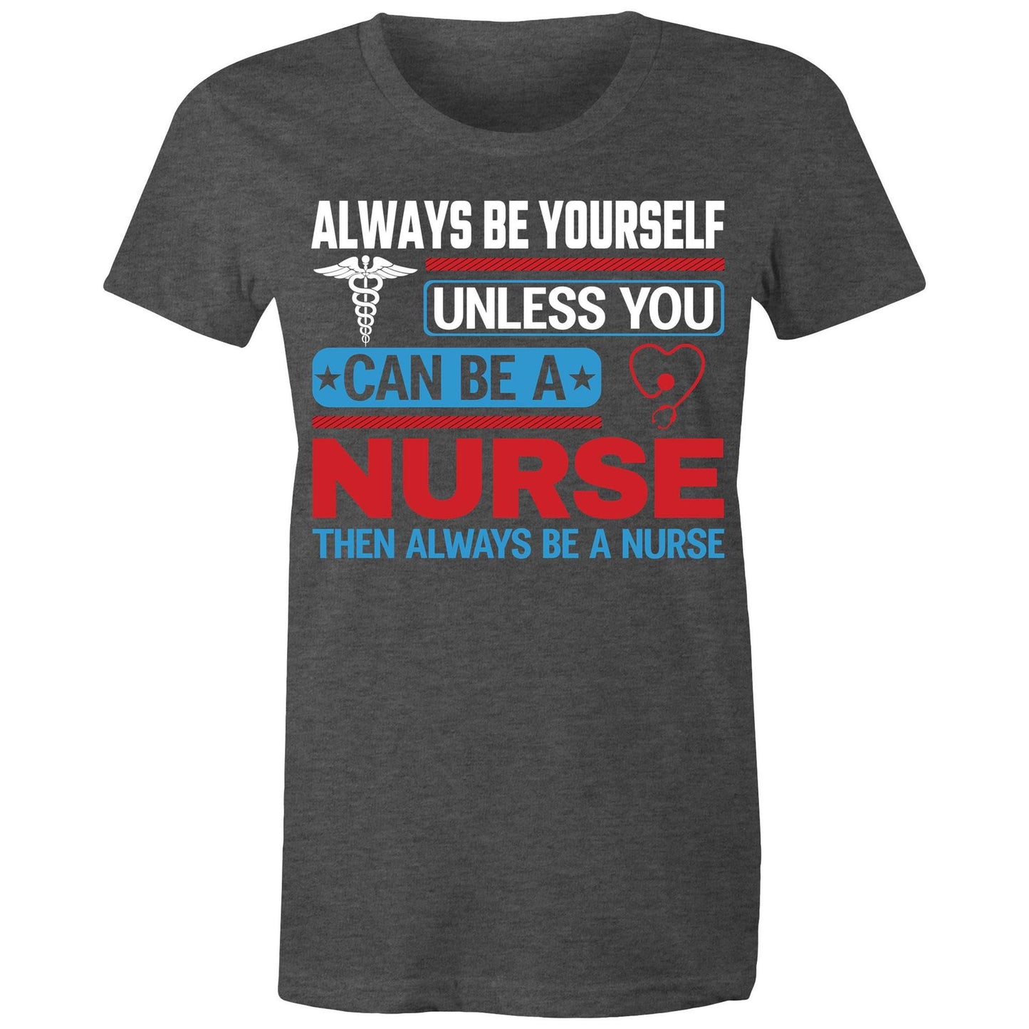Be a Nurse Women's Maple Tee