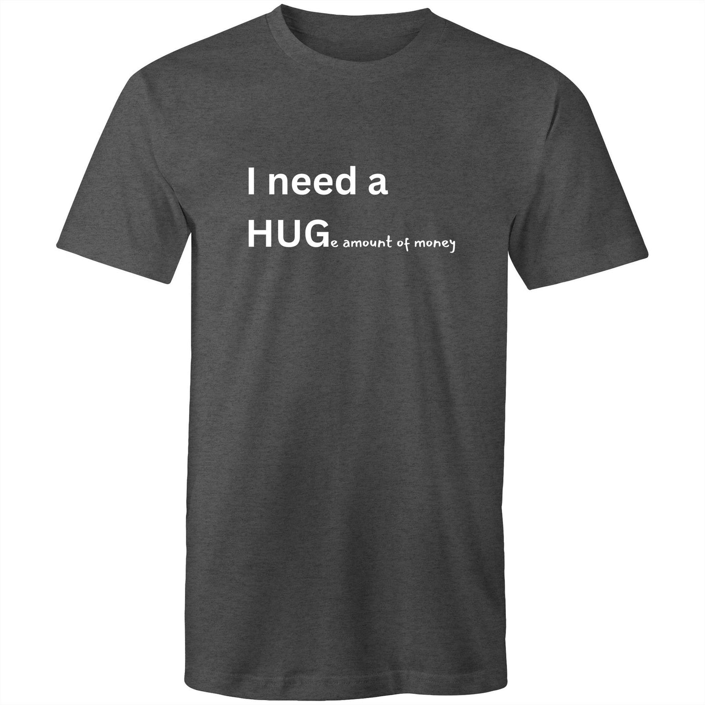 I need a HUG Mens T-Shirt